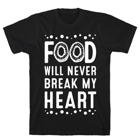 Food Will Never Break my Heart T-Shirt