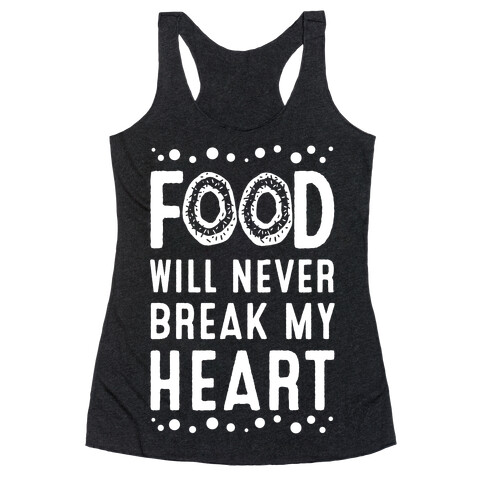 Food Will Never Break my Heart Racerback Tank Top