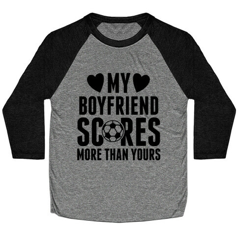 My Boyfriend Scores More Than Yours (Soccer) Baseball Tee
