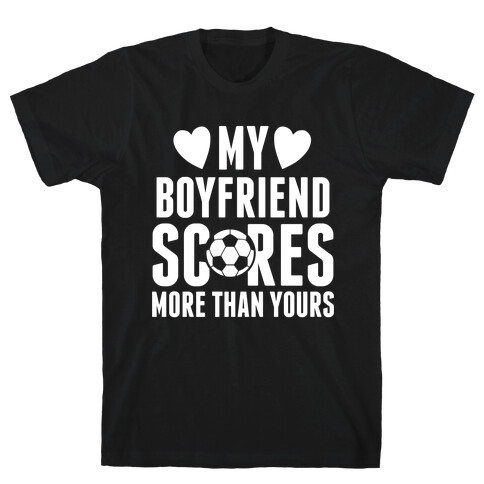 My Boyfriend Scores More Than Yours (Soccer) T-Shirt