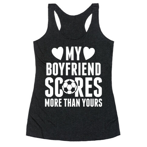 My Boyfriend Scores More Than Yours (Soccer) Racerback Tank Top