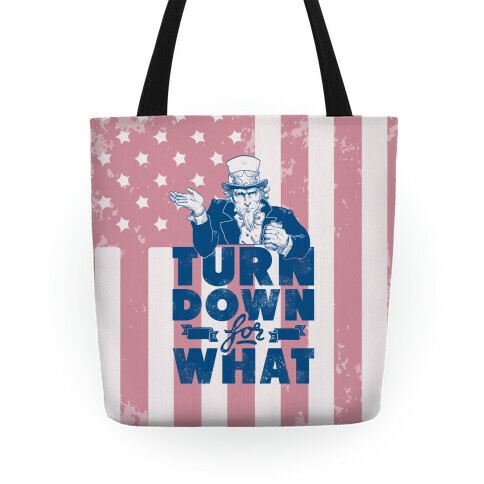 Turn Down For What Uncle Sam Tote
