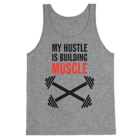 My Hustle Is Building Muscle (Tank) Tank Top