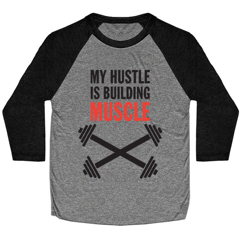 My Hustle Is Building Muscle (Tank) Baseball Tee