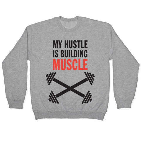 My Hustle Is Building Muscle (Tank) Pullover