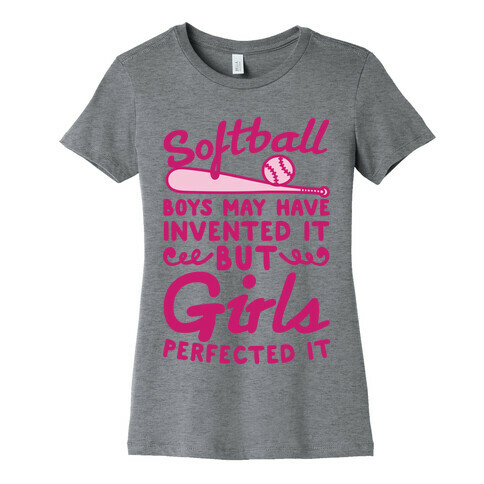 Softball Was Perfected By Girls Womens T-Shirt