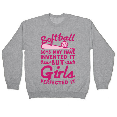 Softball Was Perfected By Girls Pullover