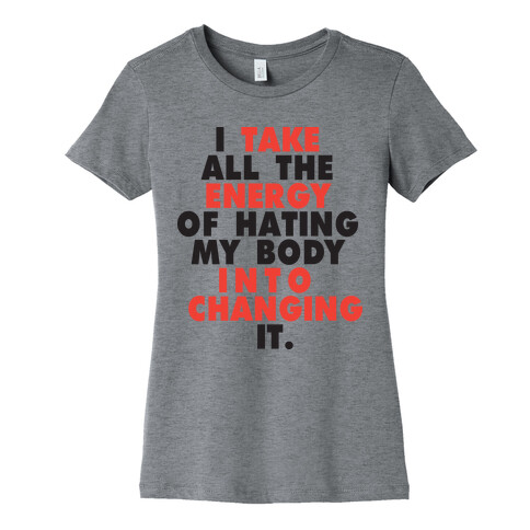 I Take All The Energy Of Hating My Body Into Changing It (Tank) Womens T-Shirt