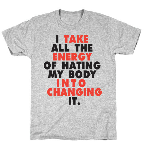 I Take All The Energy Of Hating My Body Into Changing It (Tank) T-Shirt