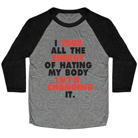 I Take All The Energy Of Hating My Body Into Changing It (Tank) Baseball Tee