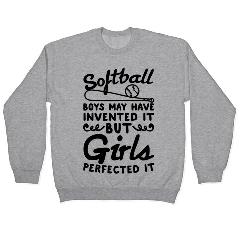 Softball Was Perfected By Girls Pullover