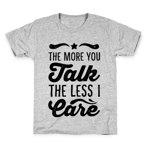 The More You Talk, The Less I Care. Kids T-Shirt