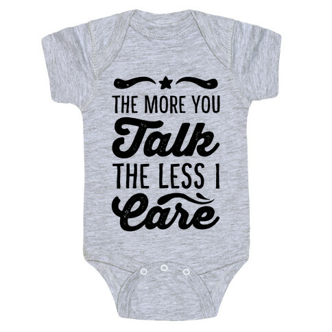 The More You Talk, The Less I Care. Baby One-Piece