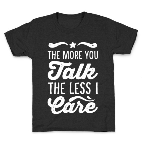 The More You Talk, The Less I Care. Kids T-Shirt