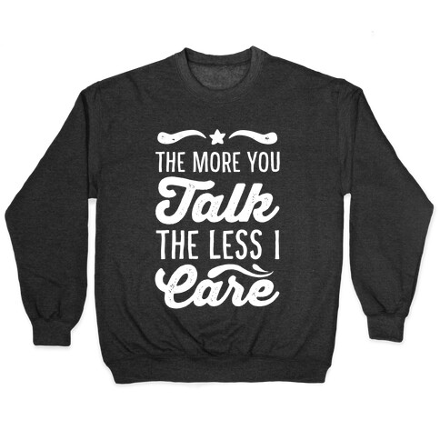 The More You Talk, The Less I Care. Pullover