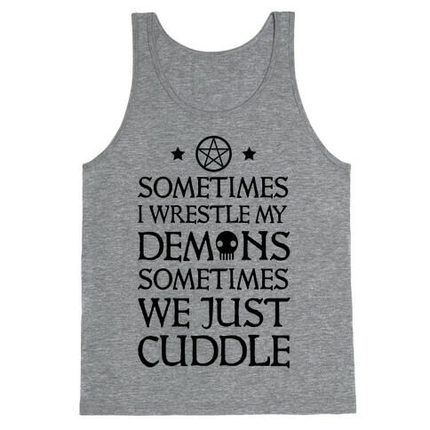 Sometimes I Wrestle My Demons Sometimes We Just Cuddle Tank Top