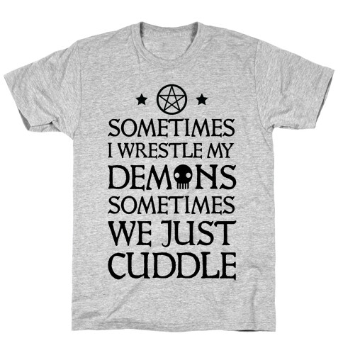 Sometimes I Wrestle My Demons Sometimes We Just Cuddle T-Shirt