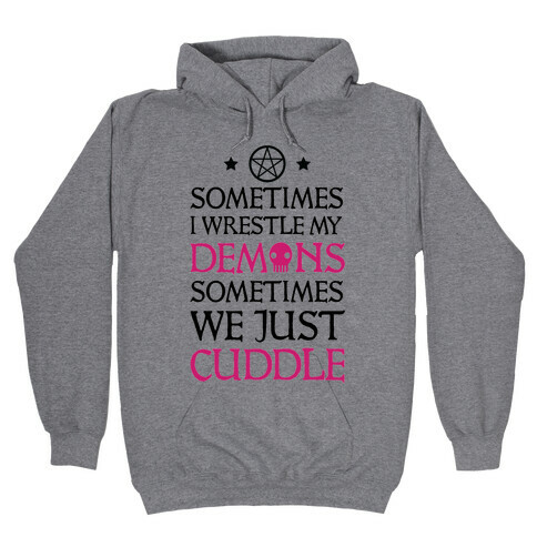 Sometimes I Wrestle My Demons Sometimes We Just Cuddle Hooded Sweatshirt