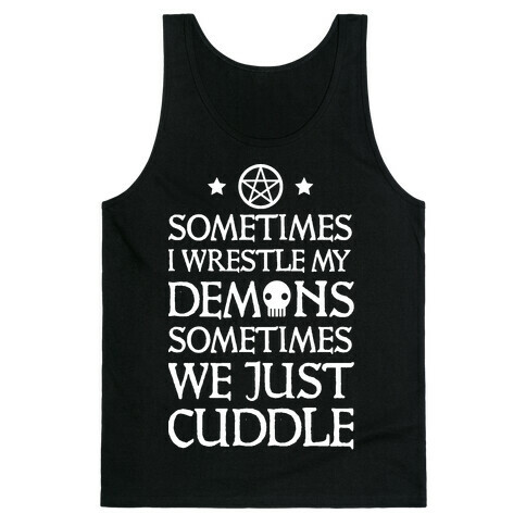 Sometimes I Wrestle My Demons Sometimes We Just Cuddle Tank Top