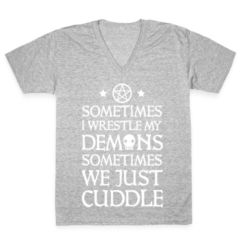 Sometimes I Wrestle My Demons Sometimes We Just Cuddle V-Neck Tee Shirt