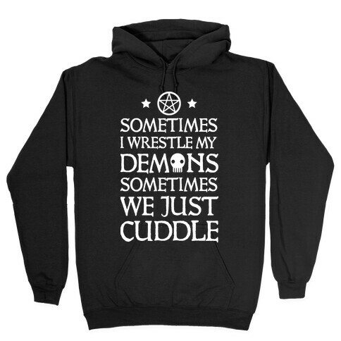 Sometimes I Wrestle My Demons Sometimes We Just Cuddle Hooded Sweatshirt