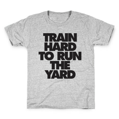 Train Hard To Run The Yard Kids T-Shirt
