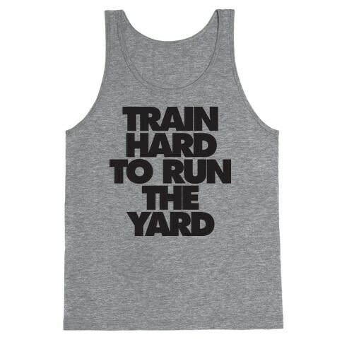 Train Hard To Run The Yard Tank Top