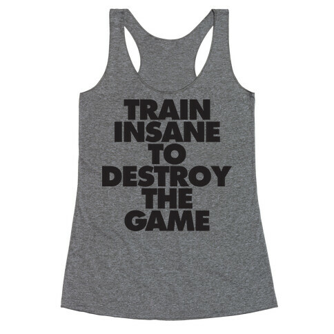 Train Insane To Destroy The Game (tank) Racerback Tank Top