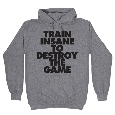 Train Insane To Destroy The Game (tank) Hooded Sweatshirt
