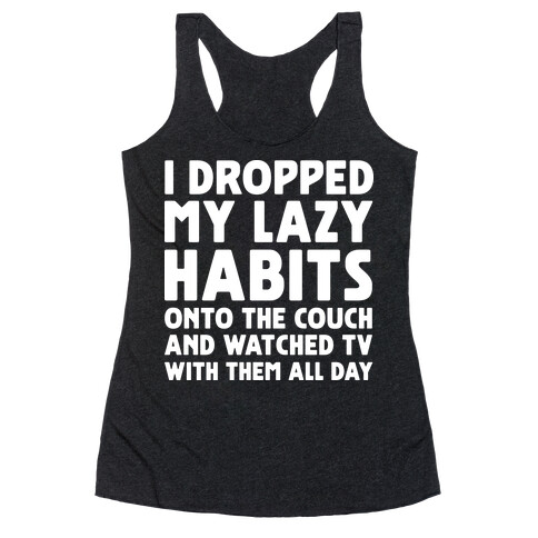 I Dropped My Lazy Habits Racerback Tank Top