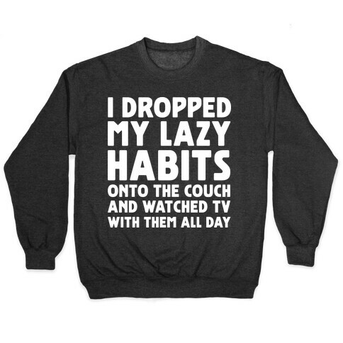 I Dropped My Lazy Habits Pullover