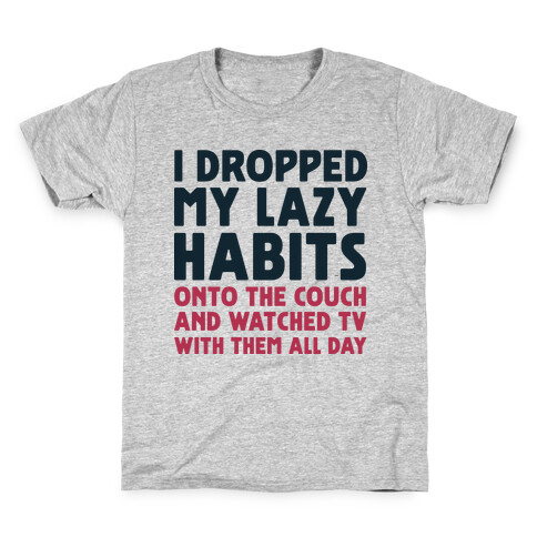 I Dropped My Lazy Habits Kids T-Shirt