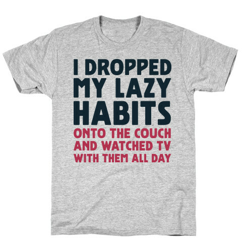 I Dropped My Lazy Habits T-Shirt