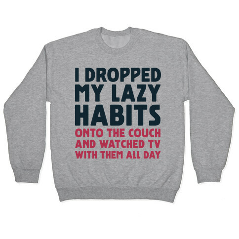 I Dropped My Lazy Habits Pullover