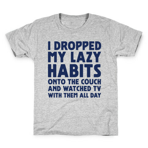 I Dropped My Lazy Habits Kids T-Shirt