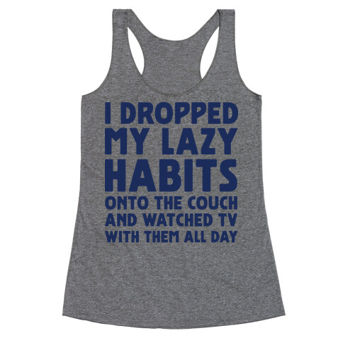 I Dropped My Lazy Habits Racerback Tank Top