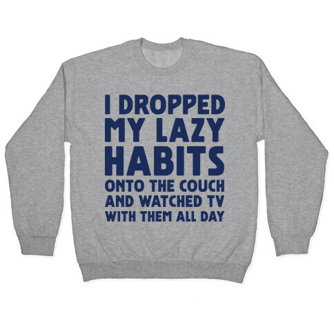 I Dropped My Lazy Habits Pullover