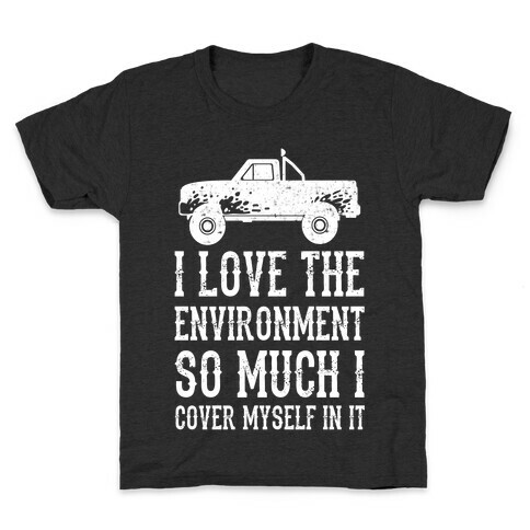 I Love The Environment So Much I Cover Myself In It Kids T-Shirt