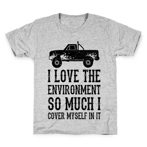 I Love The Environment So Much I Cover Myself In It Kids T-Shirt