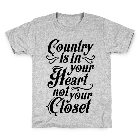 Country Is In Your Heart Not Your Closet Kids T-Shirt