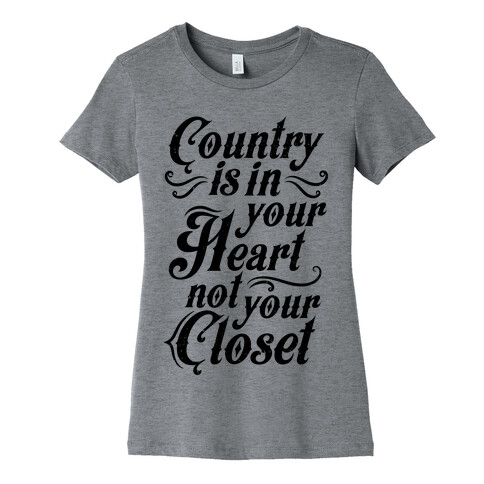 Country Is In Your Heart Not Your Closet Womens T-Shirt