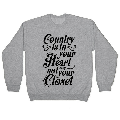 Country Is In Your Heart Not Your Closet Pullover