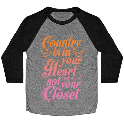 Country Is In Your Heart Not Your Closet Baseball Tee