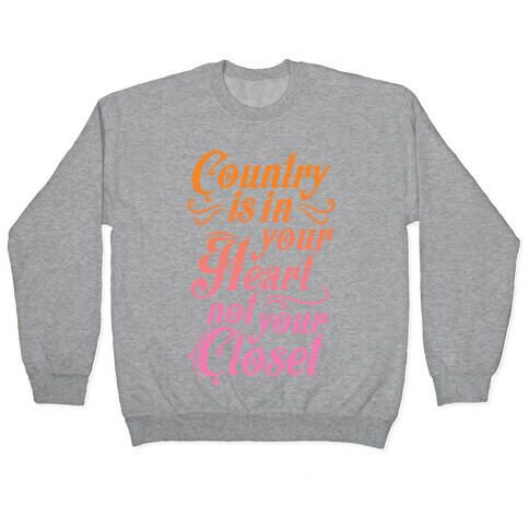 Country Is In Your Heart Not Your Closet Pullover