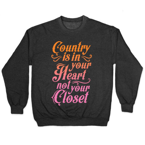 Country Is In Your Heart Not Your Closet Pullover
