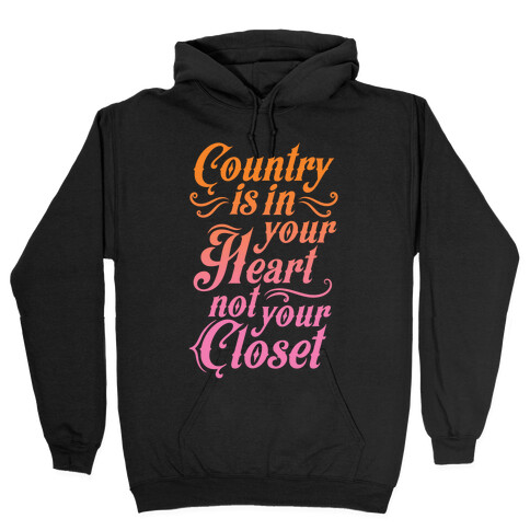 Country Is In Your Heart Not Your Closet Hooded Sweatshirt