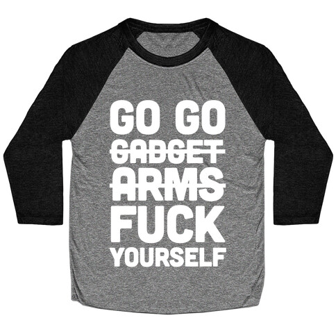 Go Go Gadget F*** Yourself Baseball Tee