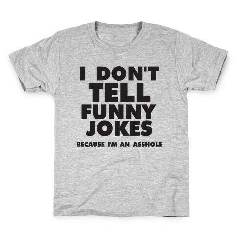 I Don't Tell Funny Jokes (Because I'm An Asshole) Kids T-Shirt