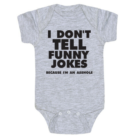 I Don't Tell Funny Jokes (Because I'm An Asshole) Baby One-Piece