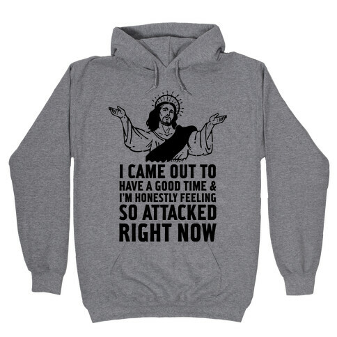 I Came Out to Have a Good Time Jesus Hooded Sweatshirt